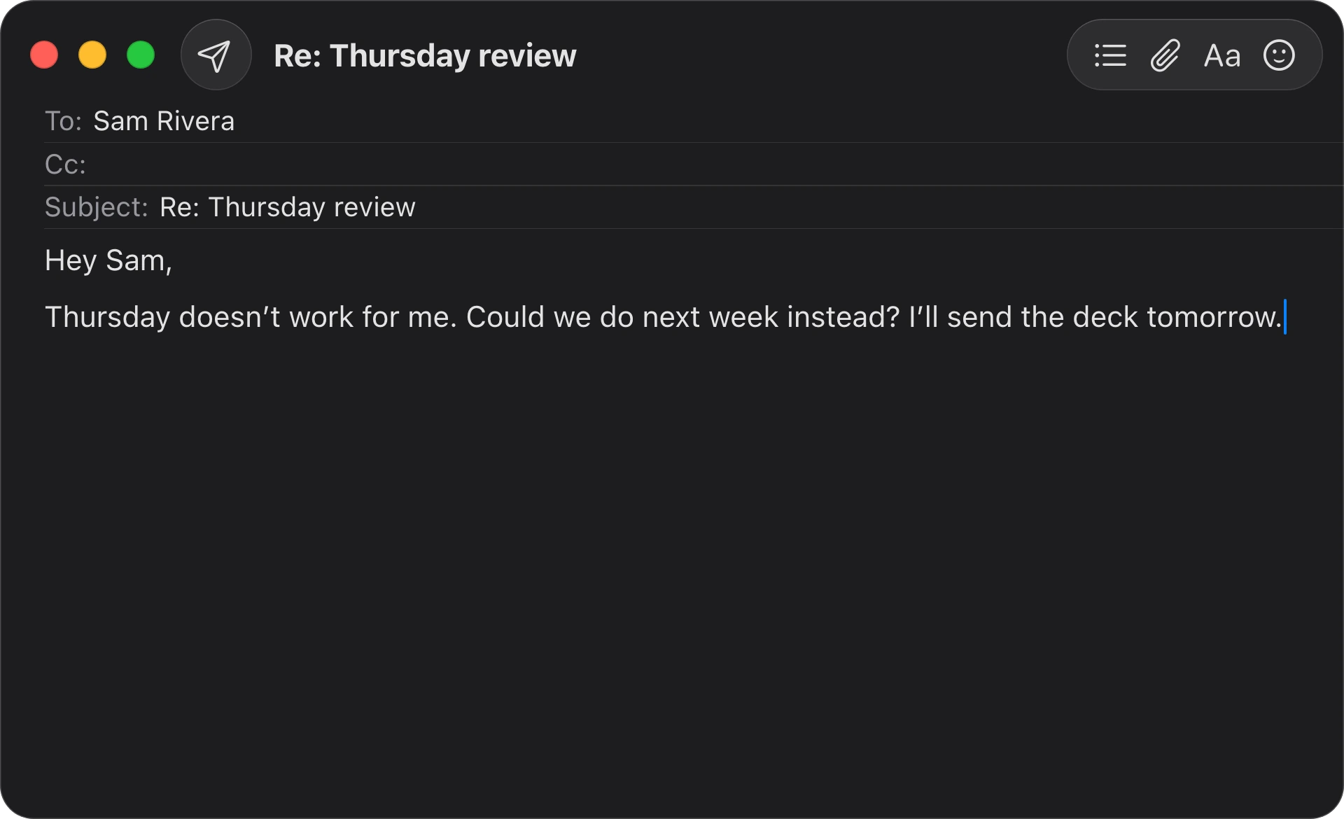 The reply, rewritten: Hey Sam, Thursday doesn't work for me. Could we do next week instead? I'll send the deck tomorrow.